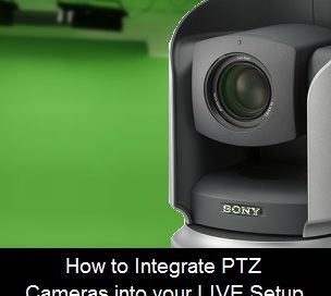 How to Integrate PTZ Cameras to your LIVE Setup